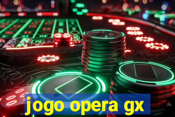 jogo opera gx